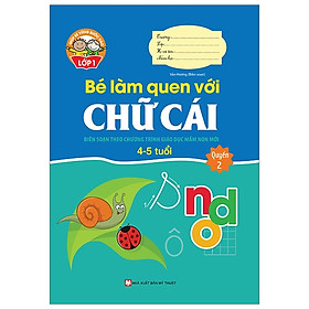 Giúp Bé Vững Bước Vào Lớp 1 - Bé Làm Quen Với Chữ Cái: Quyển 2 (4-5 Tuổi)