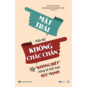 Sách - Mặt Trái Của Sự Không Chắc Chắn : Khi “Không Biết” Cũng Là Một Loại Sức Mạnh