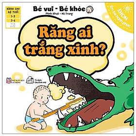 Ehon Em Bé Hạnh Phúc - Bé Vui Bé Khỏe: Răng Ai Trắng Xinh (Dành Cho Bé 1-6 Tuổi)