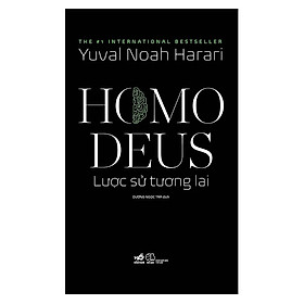 Homo Deus: Lược Sử Tương Lai - Yuval Noah Harari - Dương Ngọc Trà dịch - (bìa mềm)