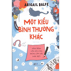 Một kiểu bình thường khác - Hành trình lớn lên cùng những cảm giác khác biệt