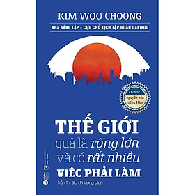 [Download Sách] Thế Giới Quả Là Rộng Lớn Và Có Rất Nhiều Việc Phải Làm (Tái Bản)