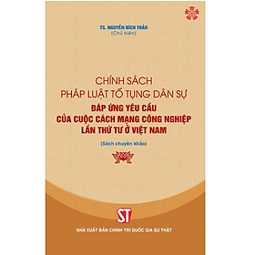 Chính sách pháp luật tố tụng dân sự đáp ứng yêu cầu của cuộc cách mạng công nghiệp lần thứ tư ở Việt Nam (Sách chuyên khảo)