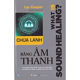 Sách - Chữa Lành Bằng Âm Thanh - What is Sound Healing? (VL)