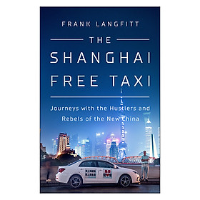 The Shanghai Free Taxi: Journeys with the Hustlers and Rebels of the New China