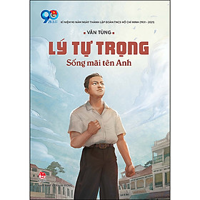 Lý Tự Trọng - Sống Mãi Tên Anh