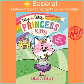 Sách - Itty Bitty Princess Kitty: The Newest Princess by Melody Mews (UK edition, paperback)