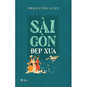 Hình ảnh Sài Gòn Đẹp Xưa -  Phạm Công Luận