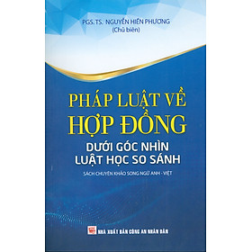 Pháp Luật Về Hợp Đồng Dưới Góc Nhìn Luật Học So Sánh (Sách chuyên khảo song ngữ Anh - Việt)