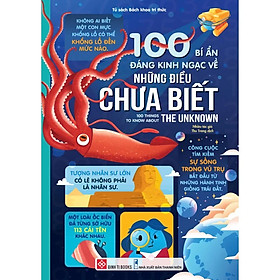 Sách 100 Bí Ẩn Đáng Kinh Ngạc Về Những Điều Chưa Biết - 100 Things To Know About The Unknown