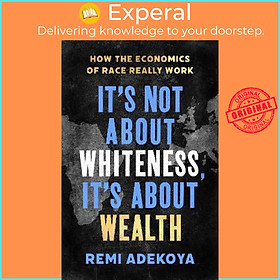 Hình ảnh Sách - It's Not About Whiteness, It's About Wealth : How the Economics of Race R by Remi Adekoya (UK edition, hardcover)
