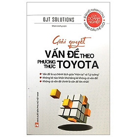 Sách - Giải Quyết Vấn Đề Theo Phương Thức Toyota - Bí Quyết Thành Công Hàng Đầu Thế Giới