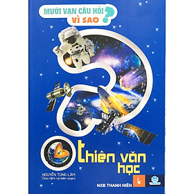 Mười vạn câu hỏi vì sao ? Thiên văn học