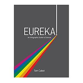 Eureka!: The Infographic Guide To Science