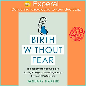 Sách - Birth Without Fear : The Judgment-Free Guide to Taking Charge of Your P by January Harshe (US edition, paperback)