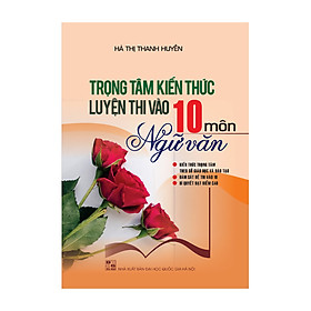 Trọng tâm kiến thức luyện thi vào 10 môn Ngữ văn