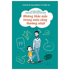 [Download Sách] 15 Tình Huống Cùng Con Vượt Qua Khó Khăn - Những Thắc Mắc Trong Cuộc Sống Thường Nhật