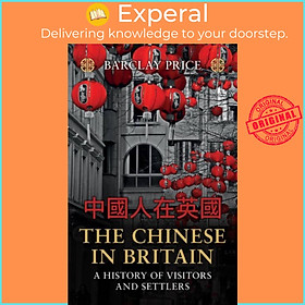 Sách - The Chinese in Britain - A History of Visitors and Settlers by Barclay Price (UK edition, paperback)