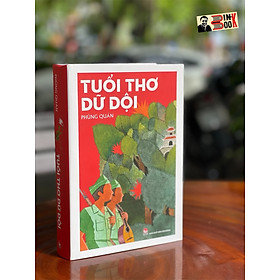 TUỔI THƠ DỮ DỘI – PHÙNG QUÁN – bìa cứng - ấn bản kỷ niệm 65 năm thành lập NXB Kim Đồng