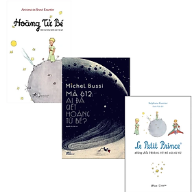 Combo 3Q Văn Học Thiếu Nhi Khám Phá Bí Mật Về Hoàng Tử Bé: Hoàng Tử Bé + Le Petit Prince - Những Điều Hoàng Tử Bé Nói Với Tôi + Mã 612: Ai Đã Giết Hoàng Tử Bé