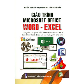 Giáo Trình Microsoft Office: Word - Excel (Dùng Cho Các Phiên Bản 2023-2021-2019-2016; Thực Hành Word - Excel Với Các Hướng Dẫn Từng Bước)