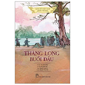 Lịch Sử Việt Nam Bằng Tranh - Thăng Long Buổi Đầu (Bản Màu) (Tái Bản 2023)