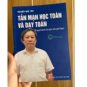 Hình ảnh Sách Tản mạn học toán và dạy toán (Bí quyết dành cho giáo viên giỏi Toán) - Nguyễn Đức Tấn