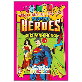 Tô Màu Rèn Luyện Iq Eq Cq - Super Heroes Siêu Anh Hùng - Tập 5 - Tặng Kèm Sticker