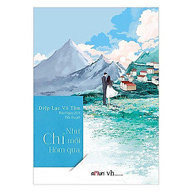 Sách - Như Chỉ Mới Hôm Qua - Diệp Lạc Vô Tâm - Đinh Tị Books