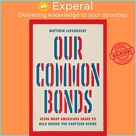 Sách - Our Common Bonds - Using What Americans Share to Help Bridge the Pa by Matthew Levendusky (UK edition, paperback)