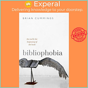 Sách - Bibliophobia - The End and the Beginning of the Book by Brian Cummings (UK edition, hardcover)