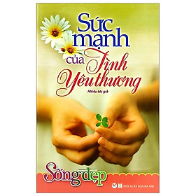 Download sách Sống Đẹp - Sức Mạnh Của Tình Yêu Thương (Tái Bản 2019)