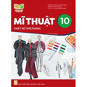 Sách giáo khoa Mĩ Thuật 10- Thiết Kế Thời Trang- Kết Nối Tri Thức Với Cuộc Sống (Kèm Nilon bọc Sách)