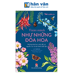 Vươn Mình Như Những Đoá Hoa - Những Bài Học Nhỏ Để Có Nguồn Vui Và An Lành Bất Tận