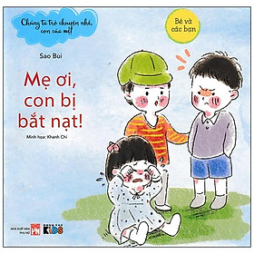 Chúng Ta Trò Truyện Nhé, Con Của Mẹ! - Mẹ Ơi, Con Bị Bắt Nạt! (Tái Bản 2024)