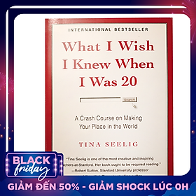 What I Wish I Knew When I Was 20 : A Crash Course on Making Your Place in the World - Nếu Tôi Biết Được Khi Còn 20