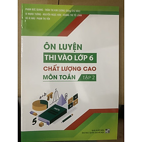 Ôn luyện thi vào lớp 6 chất lượng cao Môn Toán Tập 2