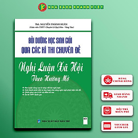 Sách Bồi Dưỡng Học Sinh Giỏi Qua Các Kì Thi Chuyên Đề Nghị Luận Xã Hội Theo Hướng Mở
