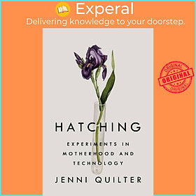 Sách - Hatching - Experiments in Motherhood and Technology by Jenni Quilter (UK edition, hardcover)