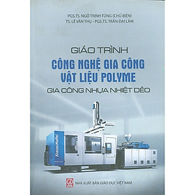 Nơi bán Giáo Trình Công Nghệ Gia Công Vật Liệu Polyme - Gia Công Nhựa Nhiệt Dẻo - Giá Từ -1đ