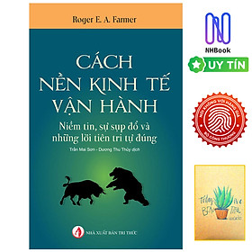 Hình ảnh Cách Nền Kinh Tế Vận Hành - Niềm Tin, Sự Sụp Đổ Và Những Lời Tiên Tri Tự Đúng ( Tặng sổ tay xương rồng )