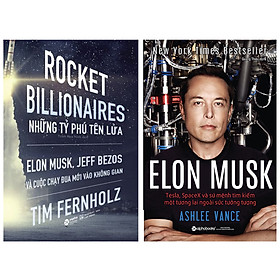 Combo Sách Về Cuộc Chạy Đua Của Các Doanh Nhân Công Nghệ : Rocket Billionares - Những Tỉ Phú Tên Lửa: Elon Musk, Jeff Bezos Và Cuộc Chạy Đua Mới Vào Không Gian + Elon Musk: Tesla, Spacex Và Sứ Mệnh Tìm Kiếm Một Tương Lai Ngoài Sức Tưởng Tượng (Tái Bản 202