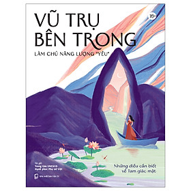 Hình ảnh sách Vũ trụ bên trong - Làm chủ năng lượng “yêu”