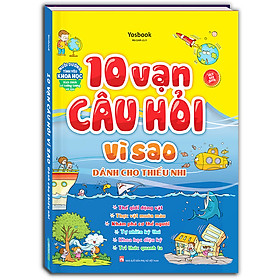 Sách 10 vạn câu hỏi vì sao (dành cho thiếu nhi) - bìa cứng