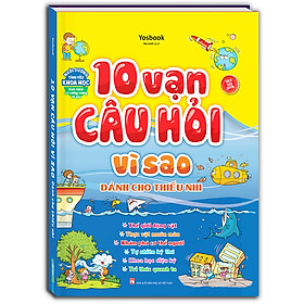 10 vạn câu hỏi vì sao (dành cho thiếu nhi) - bìa cứng