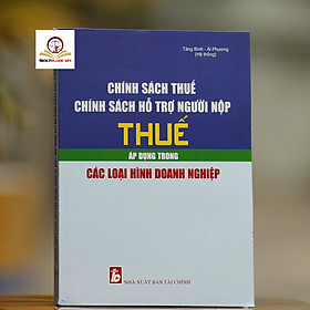 Chính Sách Thuế Chính Sách Hỗ Trợ Người Nộp Thuế Áp Dụng Trong Các Loại Hình Doanh Nghiệp