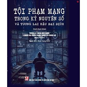 Tội phạm mạng trong kỷ nguyên số và tương lai hậu đại dịch (Sách tham khảo) - bản in 2025 - Thính Nguyên