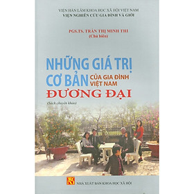 [Download Sách] Những Giá Trị Cơ Bản Của Gia Đình Việt Nam Đương Đại (Sách Chuyên Khảo)
