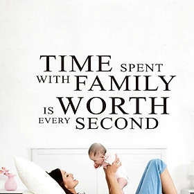 Decal dán trang trí nhà cửa Tiếng anh "Time Spent With Family Is Worth Every Second" (30 x 60cm)