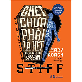 Sách Chết chưa phải là hết - Đời sống kỳ thú của những xác chết